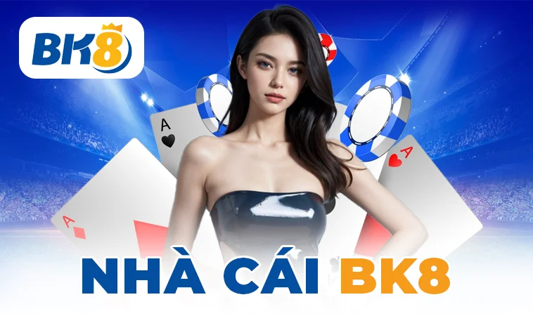 BK8 - Nhà Cái BK 8 - Trang Chủ Cá Cược Casino Trực Tuyến Số 1 VN